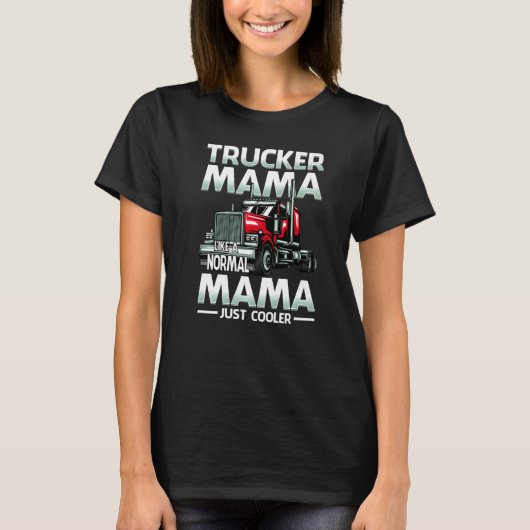 Trucker Mama Like A Normal Mama Just Cooler   T-shirt (Voorkant)