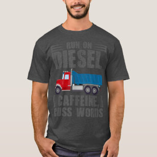 Trucker run op Diesel Caffeine Cuss Words Dump Tru T-shirt