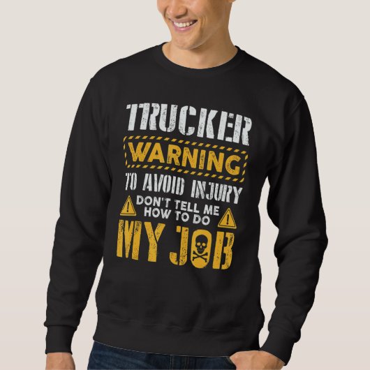 Trucker To Avoid Injury Don't Tell Me How To Do My Trui (Voorkant)