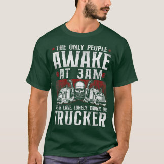 Trucker Truck Driver De enige mensen die wakker z T-shirt