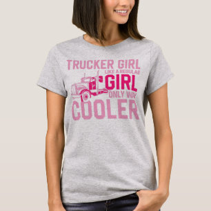 Trucker Truck Driver Girl  Trucker Girl T-shirt