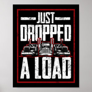 Trucker Truck Driver Ik heb net een lading laten v Poster