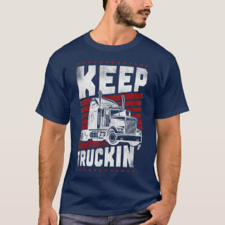 Trucker Truck Driver  Keep Truckin' T-shirt