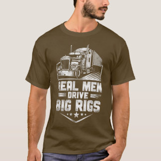 Trucker Truck Driver Real Mannen Drive Big Ri T-shirt