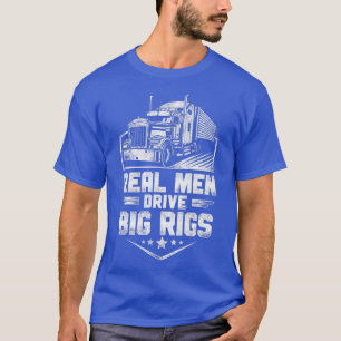 Trucker Truck Driver Real Mannen Drive Big Ri T-shirt