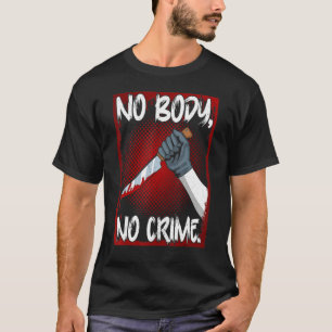 True Crime Junkie Merch Seriemoordenaar Meme Geen T-shirt