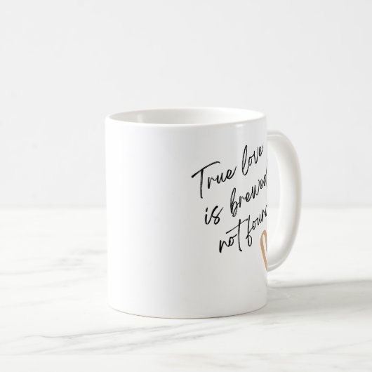 True Love Is Brewed Not Found – Cute Coffee Mug (Devant droit)