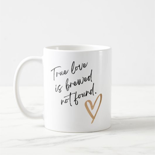 True Love Is Brewed Not Found – Cute Coffee Mug (Gauche)