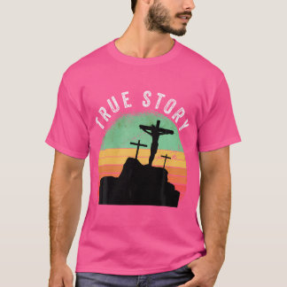 True Story Jesus Cross Christelijke paashererrecti T-shirt