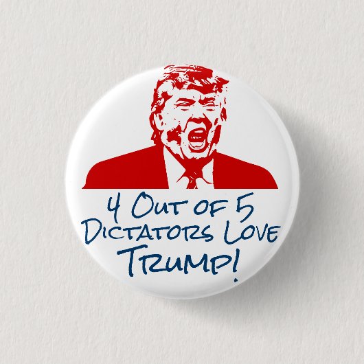 TRUMP 2016: Dictators Love Trump Button (Voorkant)