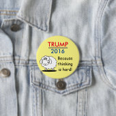 Trump 2016 - want denken is moeilijk! ronde button 7,6 cm (In situ)
