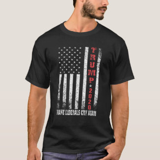 Trump 2020 laat liberalen opnieuw huilen t-shirt