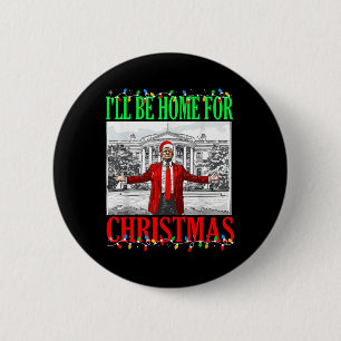 Trump 2024 Ik zal thuis zijn voor Kerstmis Funny T Ronde Button 5,7 Cm
