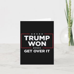 Trump 2024 won Get Over It - Zwart Kaart