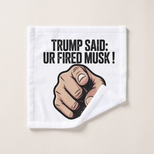 Trump a dit : Vous êtes Fired Musk ! Déclaration p (Gant de toilette)