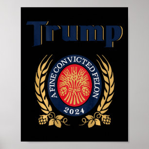 Trump A Fine Convicted Felon 2024 Bier (op de acht Poster