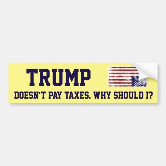 "Trump betaalt geen belastingen. Waarom zou ik dat Bumpersticker (Voorkant)