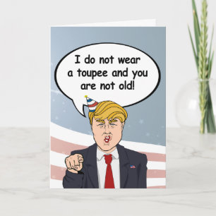 Trump Birthday Card - Ik heb geen toupee en y draa Kaart