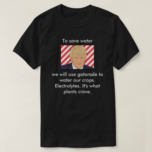 Trump, dat is wat planten verlangen. t-shirt (Design voorkant)