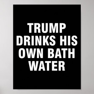 Trump Drinkt Zijn Eigen Th Water _5 Poster
