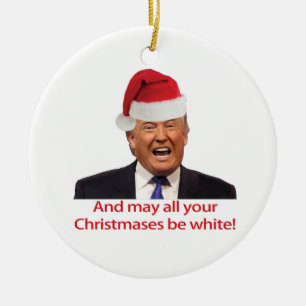 Trump, en moge al je kerstdagen wit zijn. keramisch ornament
