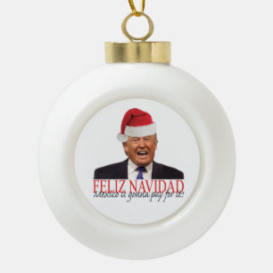 Trump. Feliz Navidad, Mexico gaat ervoor betalen! Keramische Bal Ornament