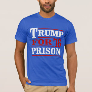 Trump for Prison - Anti-Trump - -  T-shirt