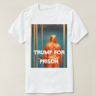 Trump for Prison T-Shirt