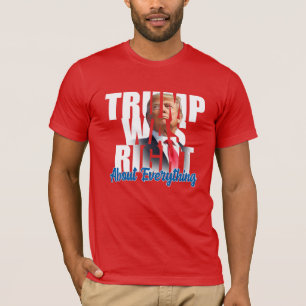 Trump had gelijk over alles, anti-Biden T-Sh T-shirt