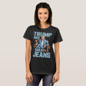 Trump Has Great Jeans  T-shirt (Voorkant volledig)