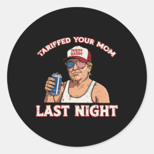 Trump heeft je moeder gisteravond getarifeerd Grap Ronde Sticker