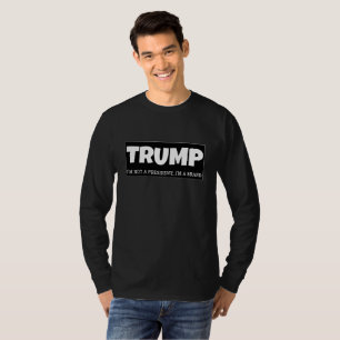 TRUMP: IK BEN GEEN PRESIDENT, IK BEN EEN MERK T-SHIRT