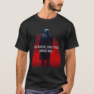 Trump Ik ben terug Heb je me gemist? T-shirt