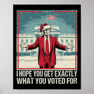 Trump, ik hoop dat je precies krijgt waar je voor  poster