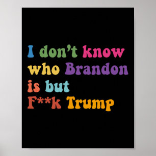 Trump Ik weet niet wie Brandon maar Puck Trump Poster