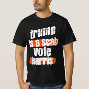 Trump is a Scab - Vote Harris 2024 Funny T-Shirt