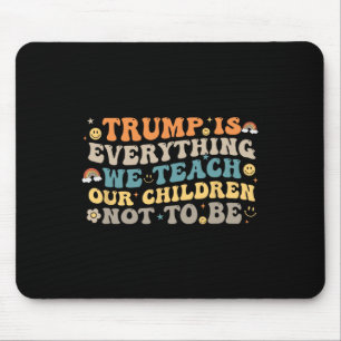 Trump Is Alles Wat We Onze Kinderen Leren Niet Te Muismat