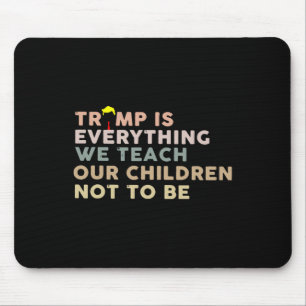 Trump Is Alles Wat We Onze Kinderen Leren Niet Te Muismat