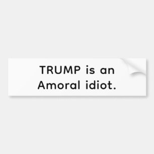 Trump is een amorele idioot Hankamer Artjunkhaus S Bumpersticker