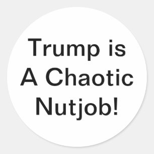 Trump is een chaotische gek Hankamer Artjunkhaus s Ronde Sticker