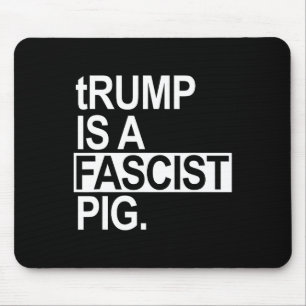 Trump Is Een Fascistisch Varken Met Een Kleine Let Muismat
