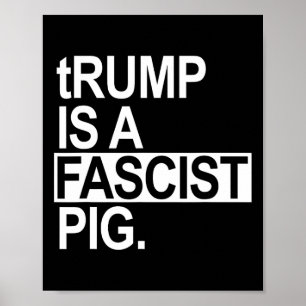 Trump Is Een Fascistische Varken Met Een Kleine T Poster