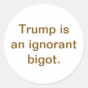 Trump is een onwetende bigot Hankamer Artjunkhaus Ronde Sticker