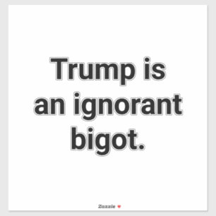 Trump is een onwetende bigot Hankamer Artjunkhaus  Sticker