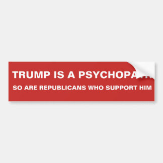 TRUMP IS EEN PSYCHOPATH, ZOALS DE REPUBLIEK BUMPERSTICKER