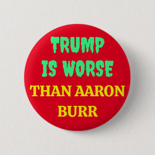 TRUMP IS ERGER DAN AARON BURR RONDE BUTTON 5,7 CM