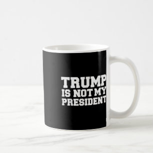Trump is niet mijn President om Trump te beschuldi Koffiemok