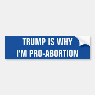 TRUMP IS WAAROM IK PRO-ABORTIE BEN BUMPERSTICKER