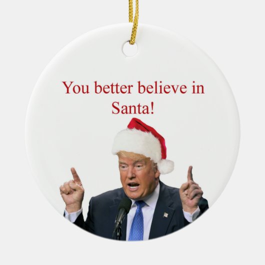Trump: Je kunt beter in de Kerstman geloven! Keramisch Ornament (Voorkant)