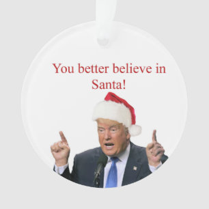 Trump: Je kunt beter in de Kerstman geloven! Ornament